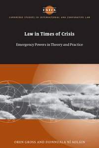 Law in Times of Crisis : Emergency Powers in Theory and Practice - Oren Gross