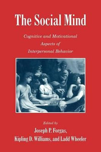 The Social Mind : Cognitive and Motivational Aspects of Interpersonal Behavior - Joseph P. Forgas