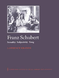 Franz Schubert : Sexuality, Subjectivity, Song - Lawrence Kramer