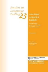 Assessing Academic English : Studies in Language Testing #23 : Testing English Proficiency 1950-89 : the IELTS Solution - Alan Davies