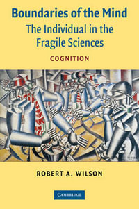 Boundaries of the Mind : The Individual in the Fragile Sciences - Cognition - Robert A. Wilson