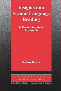 Insights Into Second Language Reading : A Cross-Linguistic Approach - Keiko Koda