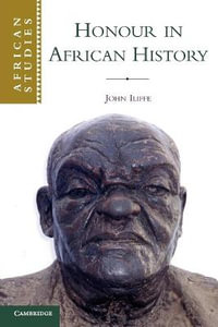 Honour in African History : African Studies - John Iliffe