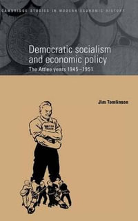 Democratic Socialism and Economic Policy : The Attlee Years, 1945-1951 - Jim  Tomlinson