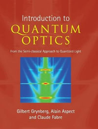 An Introduction to Quantum Optics : From the Semi-classical Approach to Quantized Light - Gilbert Grynberg