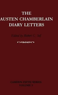 The Austen Chamberlain Diary Letters : The Correspondence of Sir Austen Chamberlain with His Sisters Hilda and Ida, 1916-1937 - Austen Chamberlain