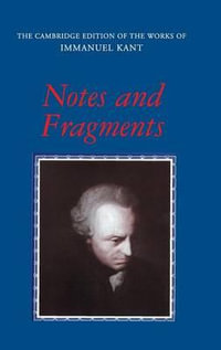 Notes and Fragments : Cambridge Edition of the Works of Immanuel Kant - Immanuel Kant