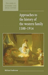 Approaches to the History of the Western Family 1500 1914 : New Studies in Economic and Social History - Michael Anderson