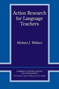 Action Research for Language Teachers : Cambridge Teacher Training and Development - Michael J. Wallace