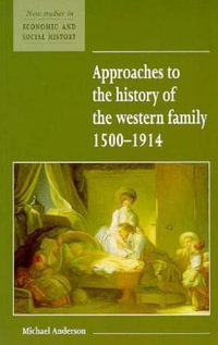 Approaches to the History of the Western Family 1500 1914 : New Studies in Economic and Social History - Michael Anderson