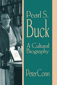 Pearl S. Buck : A Cultural Biography - Peter Conn