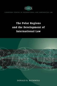 The Polar Regions and the Development of International Law : Cambridge Studies in International and Comparative Law - Donald R.  Rothwell