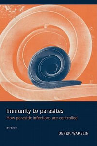 Immunity to Parasites : How Parasitic Infections are Controlled - Derek Wakelin