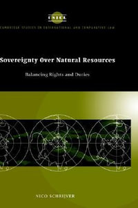 Sovereignty Over Natural Resources : Balancing Rights and Duties - Nico Schrijver