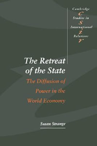 The Retreat of the State : The Diffusion of Power in the World Economy - Susan Strange