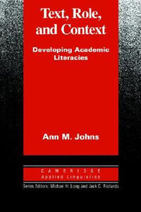 Text, Role and Context : Developing Academic Literacies - Ann M. Johns