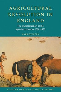 Agricultural Revolution in England : The Transformation of the Agrarian Economy 1500 1850 - Mark Overton