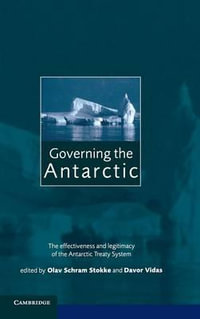 Governing the Antarctic : The Effectiveness and Legitimacy of the Antarctic Treaty System - Davor  Vidas