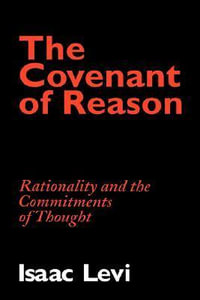 The Covenant of Reason : Rationality and the Commitments of Thought - Isaac Levi