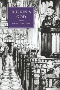 Ruskin's God : Cambridge Studies in Nineteenth-Century Literature and Cultu - Michael Wheeler