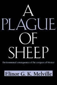 A Plague of Sheep : Environmental Consequences of the Conquest of Mexico - Elinor G. K. Melville