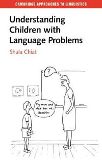 Understanding Children with Language Problems : Cambridge Approaches to Linguistics - Shula Chiat