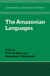 The Amazonian Languages : Cambridge Language Surveys - R. M. W. Dixon