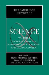 The Cambridge History of Science : Volume 8, Modern Science in National, Transnational, and Global Context - Hugh Richard Slotten