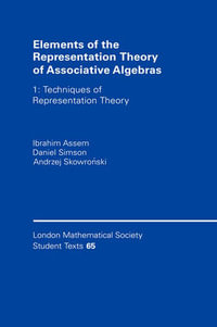 Elements of the Representation Theory of Associative Algebras, Volume 1 : Techniques of Representation Theory - Ibrahim Assem