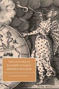 The Culture of Slander in Early Modern England : Cambridge Studies in Renaissance Literature and Culture - M. Lindsay Kaplan