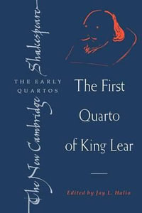 The First Quarto of King Lear : New Cambridge Shakespeare: The Early Quartos - William Shakespeare