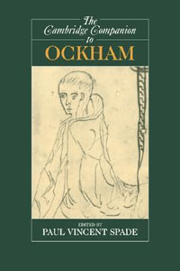 The Cambridge Companion to Ockham : Cambridge Companions to Philosophy - Paul Vincent Spade