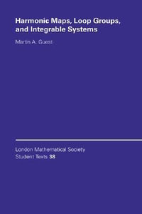 Harmonic Maps, Loop Groups, and Integrable Systems : London Mathematical Society Student Texts - Martin A. Guest