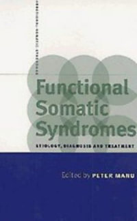 Functional Somatic Syndromes : Etiology, Diagnosis and Treatment - Peter Manu