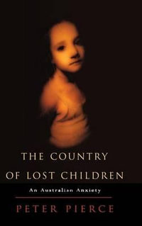 The Country of Lost Children : An Australian Anxiety - Peter Pierce