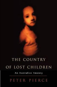 The Country of Lost Children : An Australian Anxiety - Peter Pierce