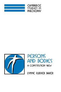 Persons and Bodies : A Constitution View - Lynne Rudder Baker