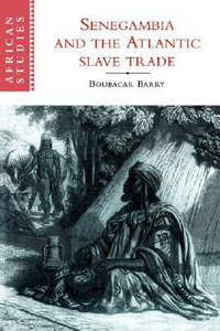 Senegambia and the Atlantic Slave Trade : African Studies - Boubacar Barry