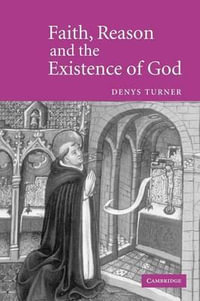 Faith, Reason and the Existence of God - Denys Turner