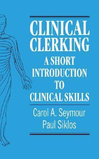 Clinical Clerking : A Short Introduction to Clinical Skills - Carol A. Seymour