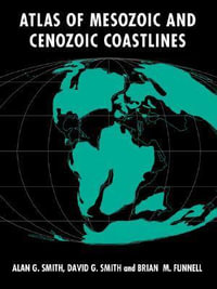 Atlas of Mesozoic and Cenozoic Coastlines - Alan G. Smith