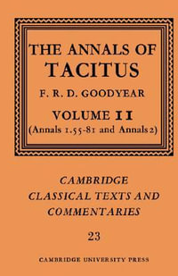 The Annals of Tacitus : Volume 2, Annals 1.55-81 and Annals 2 - F. R. D. Goodyear