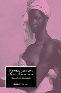 Romanticism and Slave Narratives : Transatlantic Testimonies - Helen Thomas