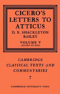 Cicero : Letters to Atticus: Volume 5, Books 11-13 - D. R. Shackleton Bailey