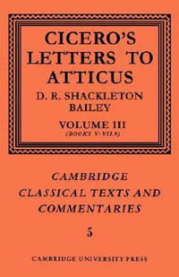 Cicero : Letters to Atticus: Volume 3, Books 5-7.9 - Cicero