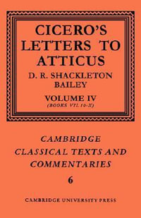 Cicero : Letters to Atticus: Volume 4, Books 7.10-10 - Cicero