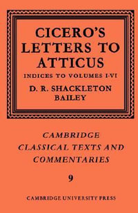 Cicero : Letters to Atticus: Volume 7, Indexes 1-6 - Cicero