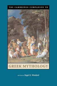 Camb Comp Greek Mythology : Cambridge Companions to Literature - Roger D. Woodard