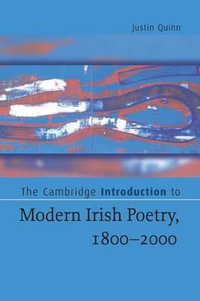 The Cambridge Introduction to Modern Irish Poetry, 1800-2000 : Cambridge Introductions to Literature - Justin Quinn