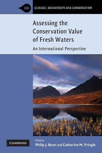 Assessing the Conservation Value of Freshwaters : An International Perspective - Catherine M.  Pringle